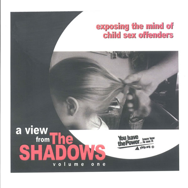 A View from the Shadows: Exposing the Minds of Child Sex Offenders (Volume 1)